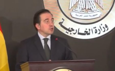 وزير خارجية إسبانيا: مصر تلعب دورا هاما من أجل التوصل لوقف إطلاق النار وإدخال المساعدات